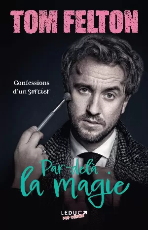 Tom Felton – Par-delà la magie : Confessions d'un sorcier